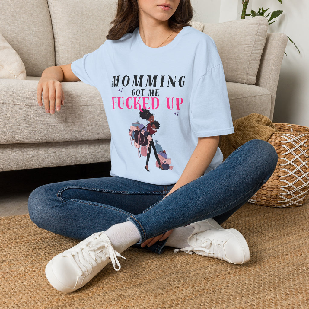 T-Shirt — Momming Got Me Fucked Up: Funny Mom Life Graphic Tee