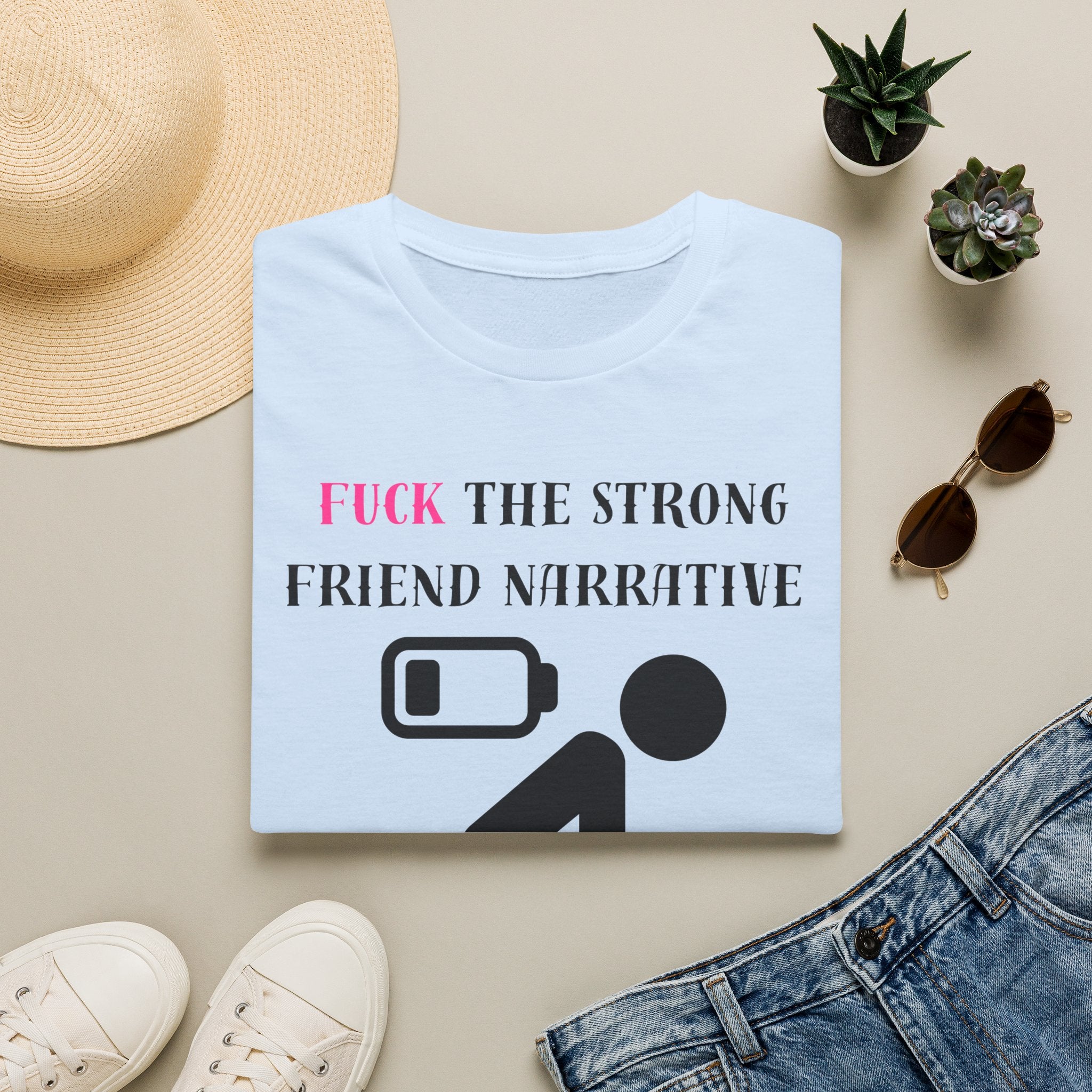 Statement T-Shirt — “Fuck the Strong Friend Narrative” Graphic Tee for Chronic Illness & Caregiver Awareness
