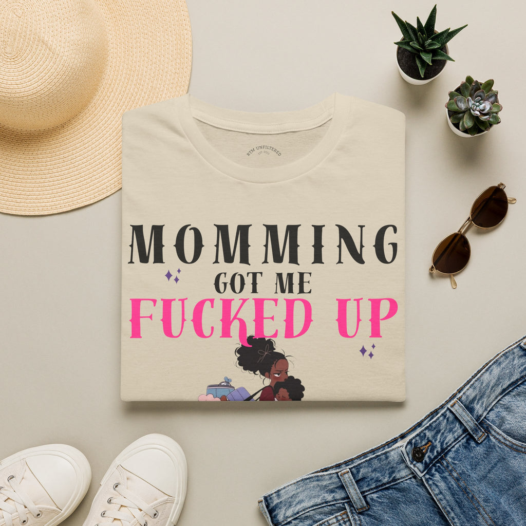 T-Shirt — Momming Got Me Fucked Up: Funny Mom Life Graphic Tee