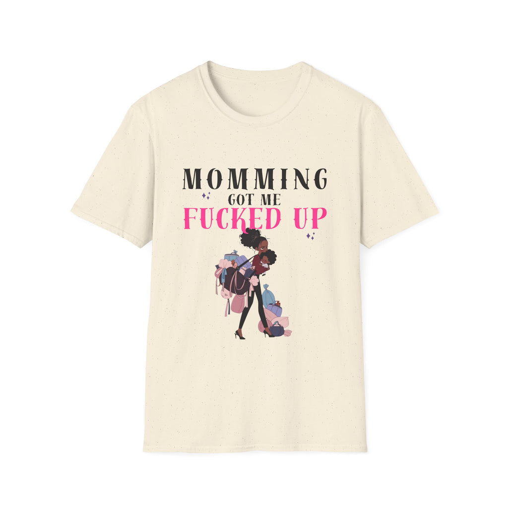 T-Shirt — Momming Got Me Fucked Up: Funny Mom Life Graphic Tee