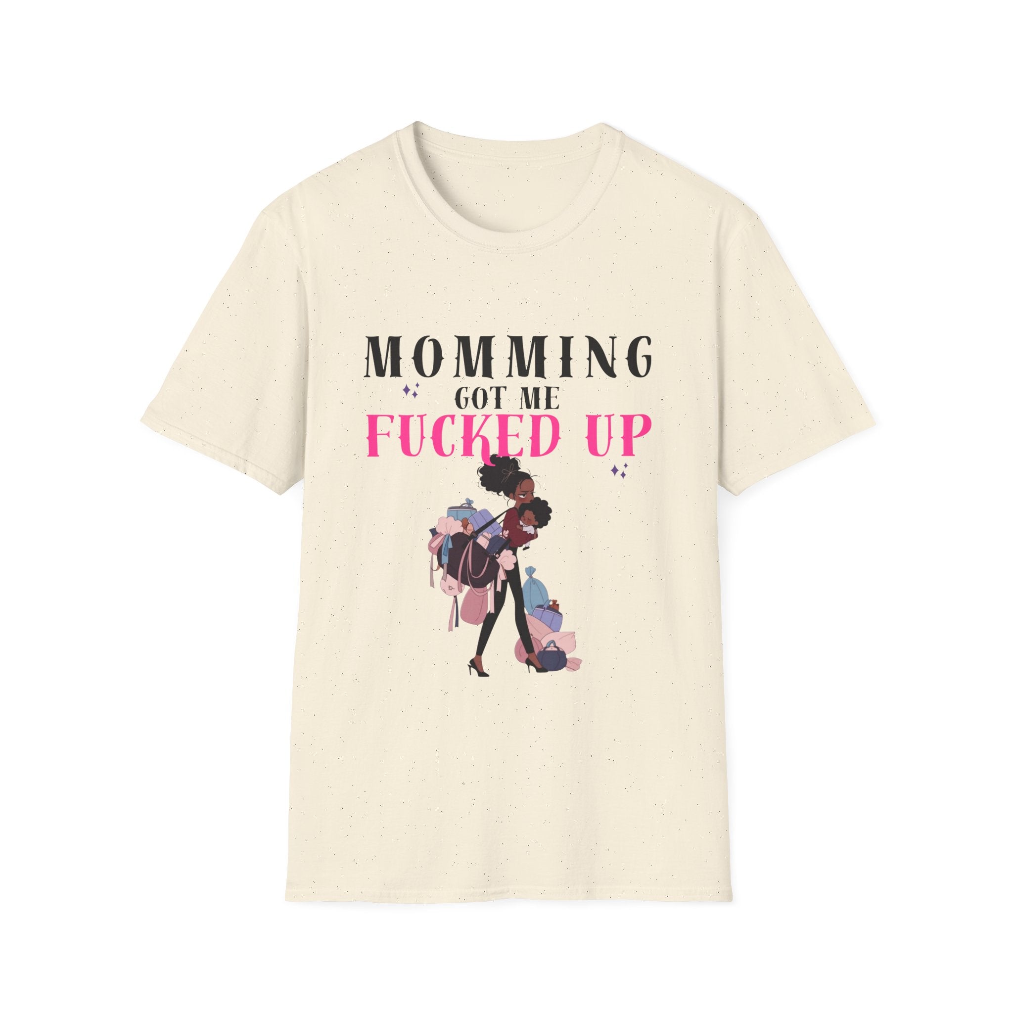 T-Shirt — Momming Got Me Fucked Up: Funny Mom Life Graphic Tee