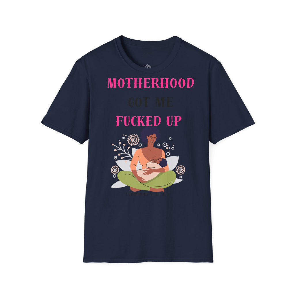 Motherhood Got Me Fucked Up T-Shirt — Funny Relatable Mom Tee