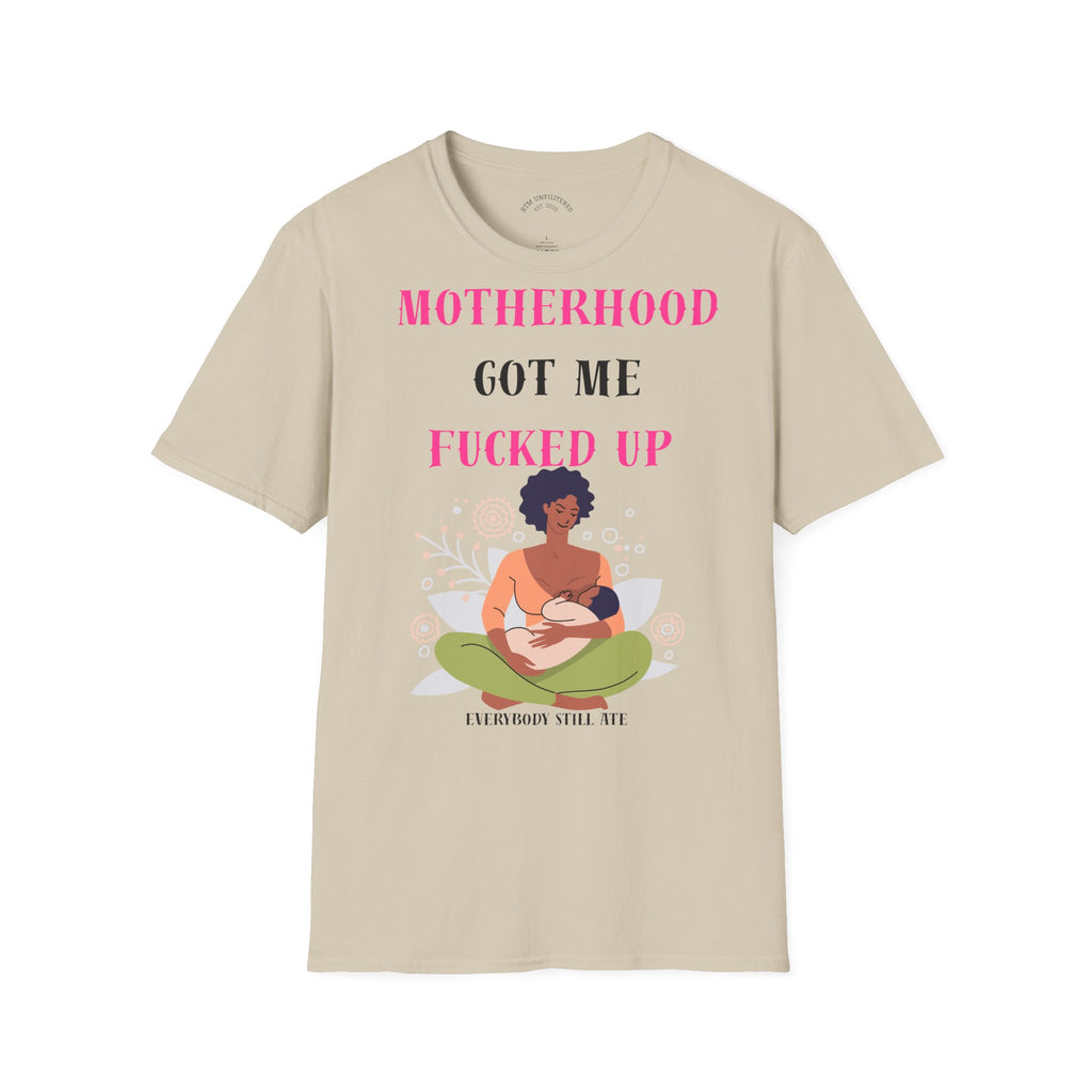 Motherhood Got Me Fucked Up T-Shirt — Funny Relatable Mom Tee