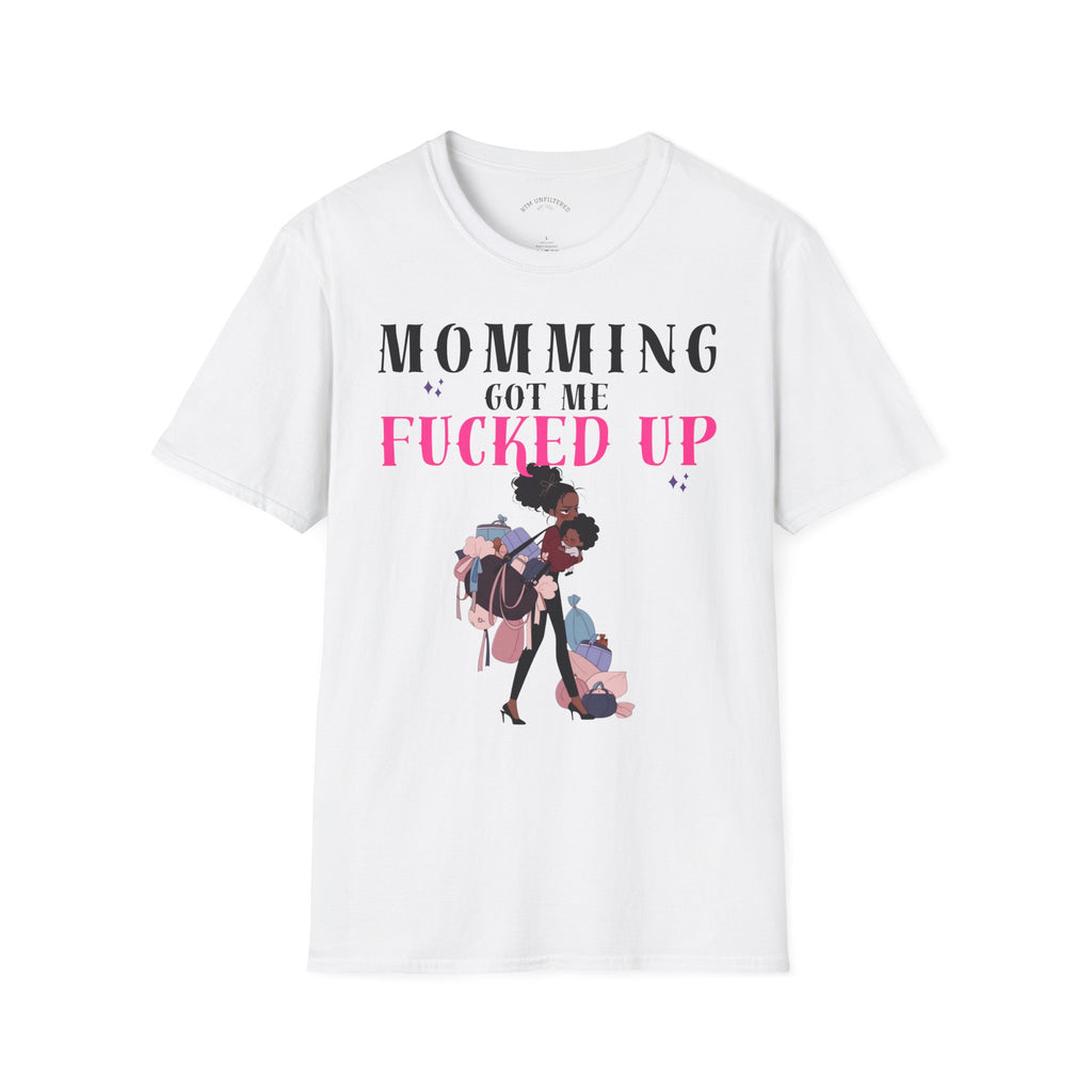 T-Shirt — Momming Got Me Fucked Up: Funny Mom Life Graphic Tee