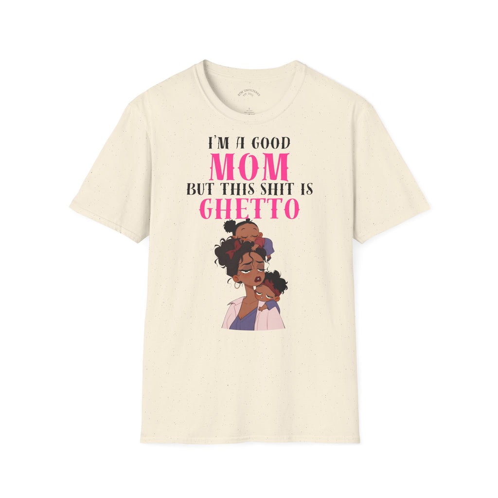 “I’m a Good Mom But This Shit Is Ghetto” Graphic Tee — Funny Mom T-Shirt
