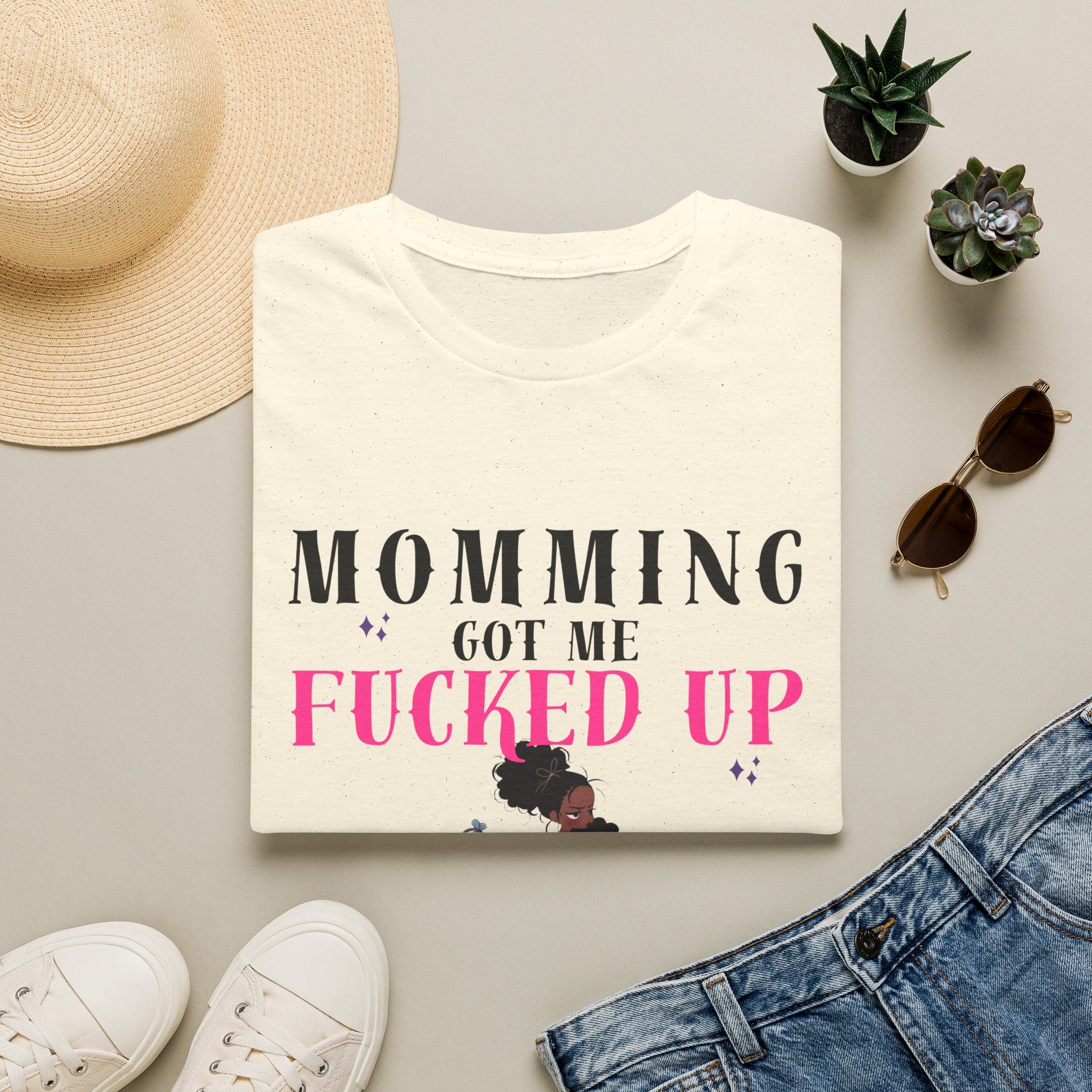 T-Shirt — Momming Got Me Fucked Up: Funny Mom Life Graphic Tee