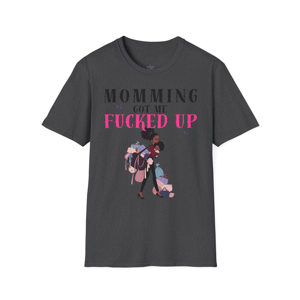 T-Shirt — Momming Got Me Fucked Up: Funny Mom Life Graphic Tee