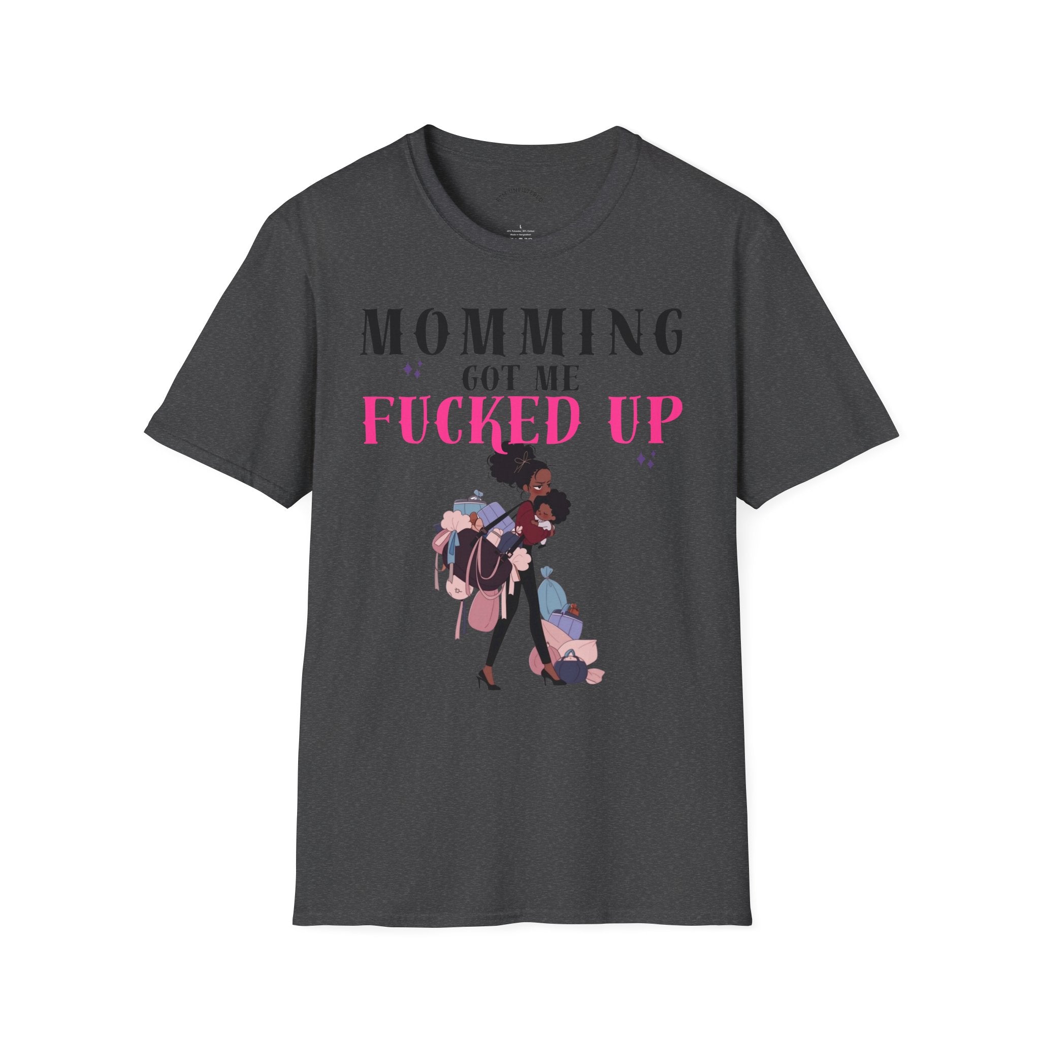 T-Shirt — Momming Got Me Fucked Up: Funny Mom Life Graphic Tee