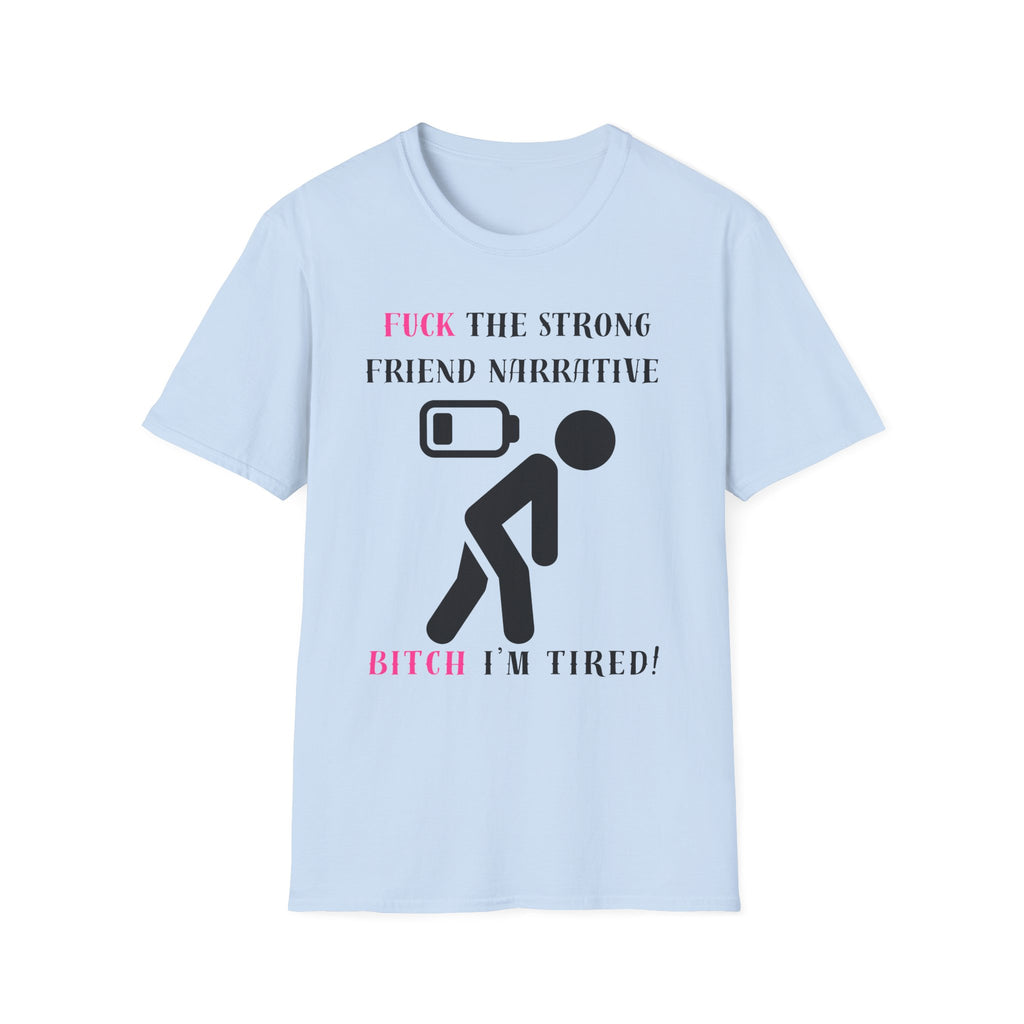 Statement T-Shirt — “Fuck the Strong Friend Narrative” Graphic Tee for Chronic Illness & Caregiver Awareness
