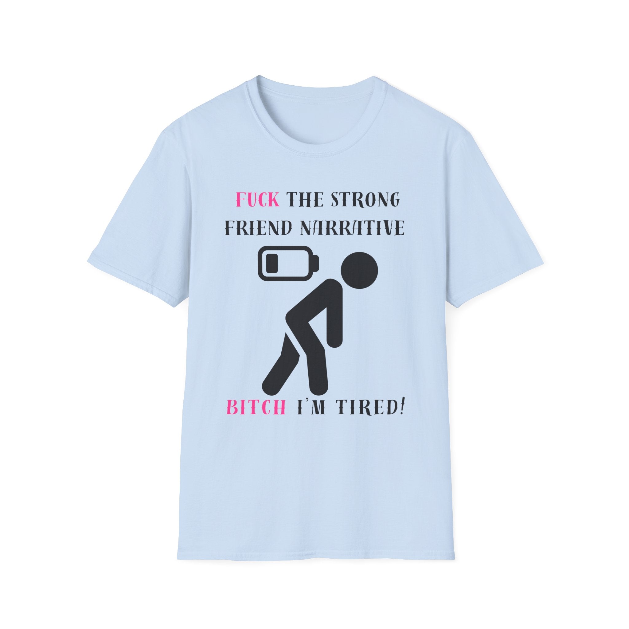 Statement T-Shirt — “Fuck the Strong Friend Narrative” Graphic Tee for Chronic Illness & Caregiver Awareness
