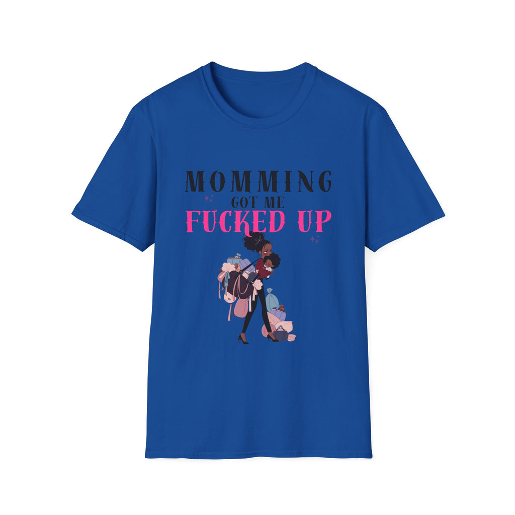 T-Shirt — Momming Got Me Fucked Up: Funny Mom Life Graphic Tee
