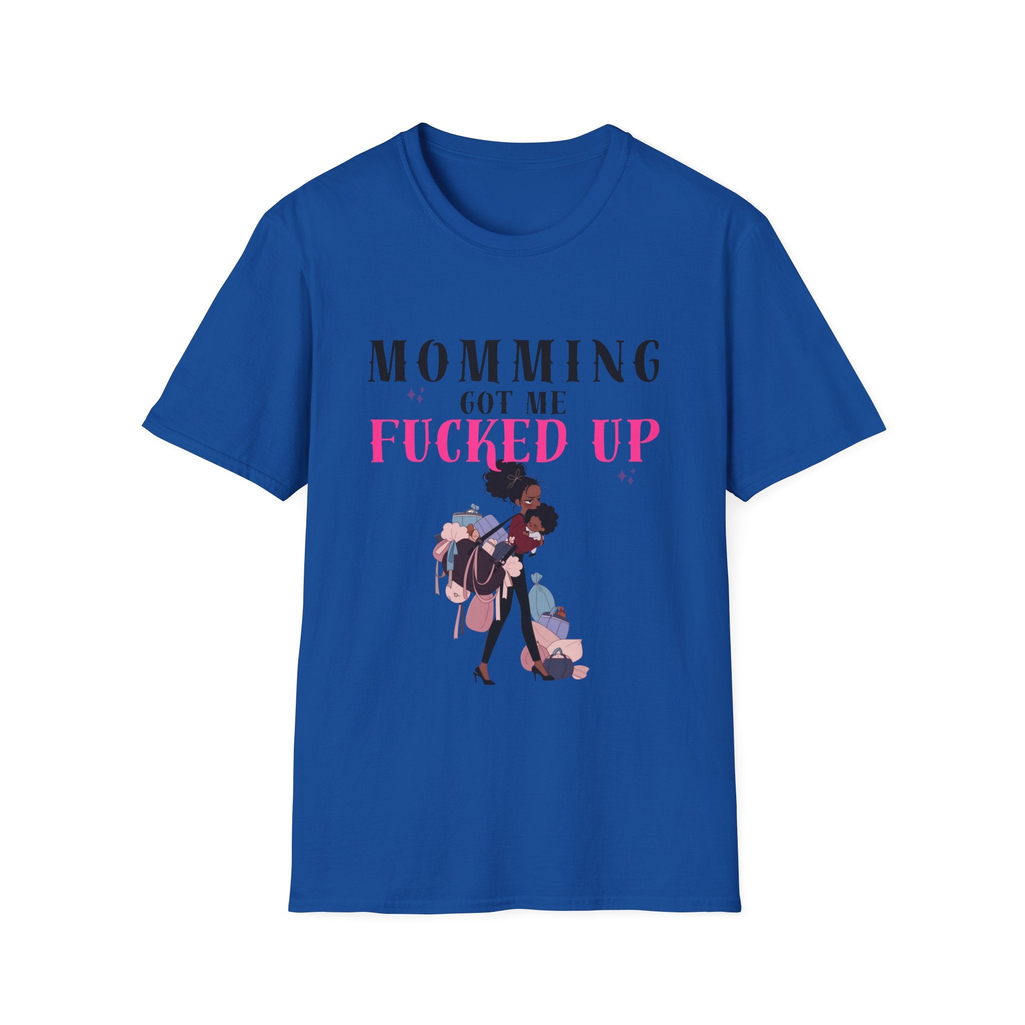 T-Shirt — Momming Got Me Fucked Up: Funny Mom Life Graphic Tee