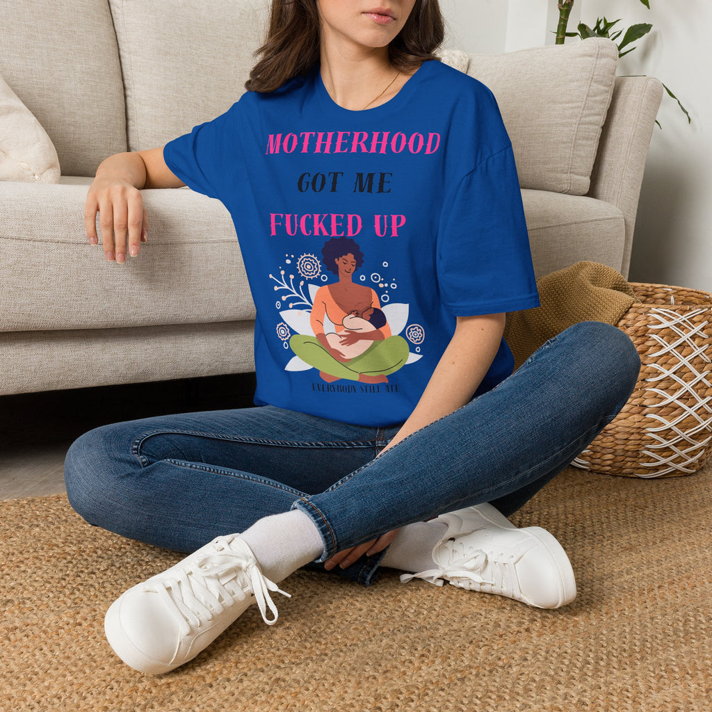 Motherhood Got Me Fucked Up T-Shirt — Funny Relatable Mom Tee