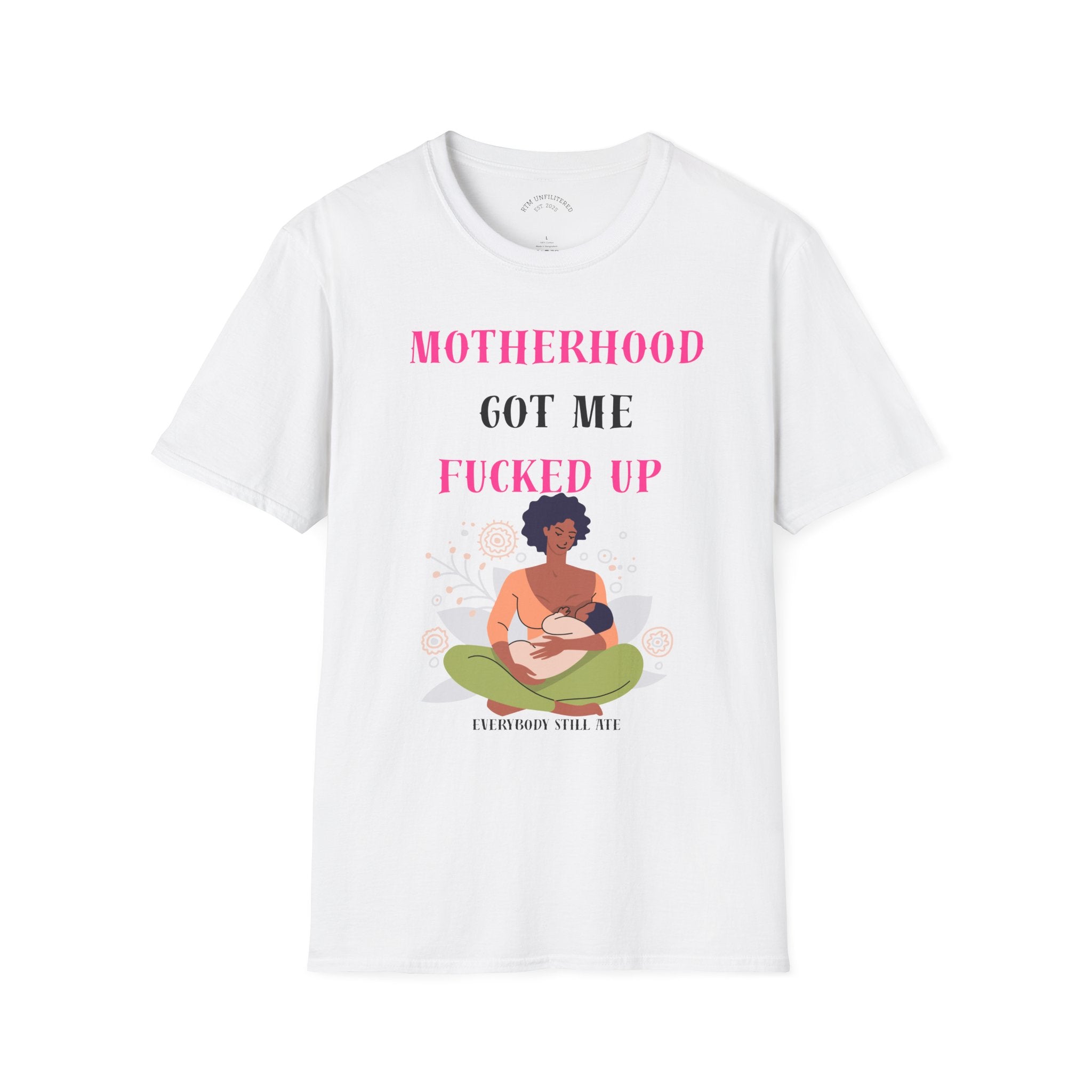 Motherhood Got Me Fucked Up T-Shirt — Funny Relatable Mom Tee