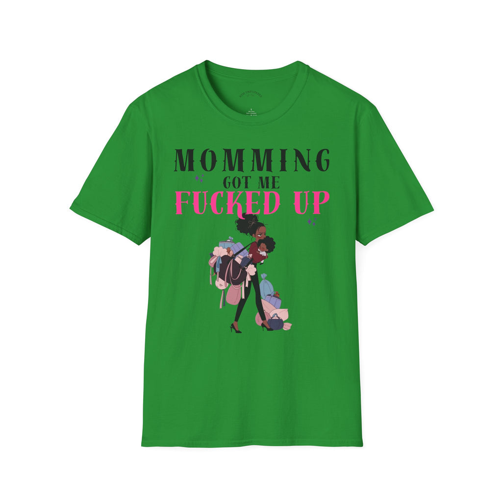 T-Shirt — Momming Got Me Fucked Up: Funny Mom Life Graphic Tee