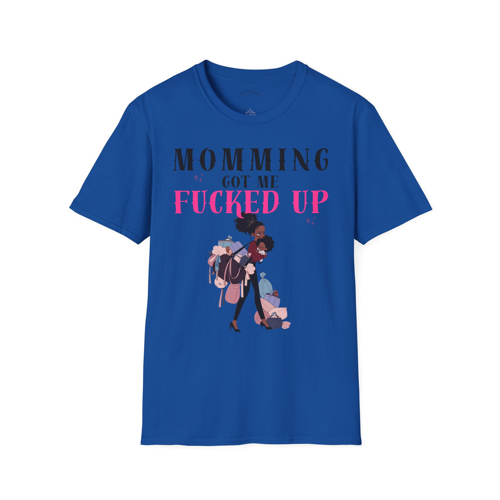 T-Shirt — Momming Got Me Fucked Up: Funny Mom Life Graphic Tee