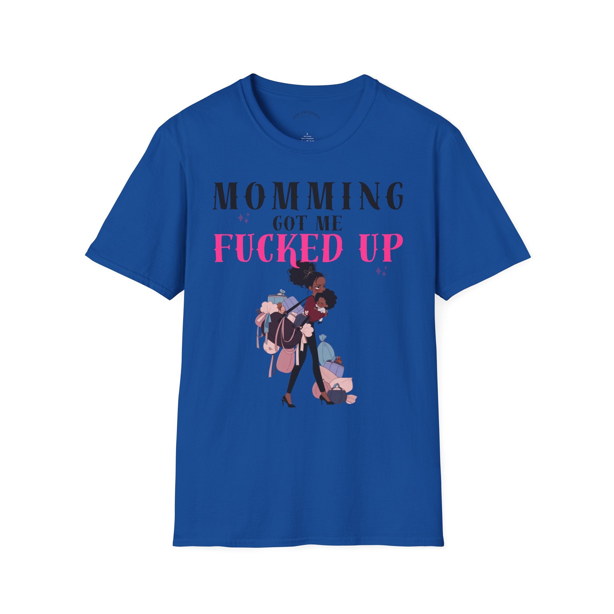 T-Shirt — Momming Got Me Fucked Up: Funny Mom Life Graphic Tee