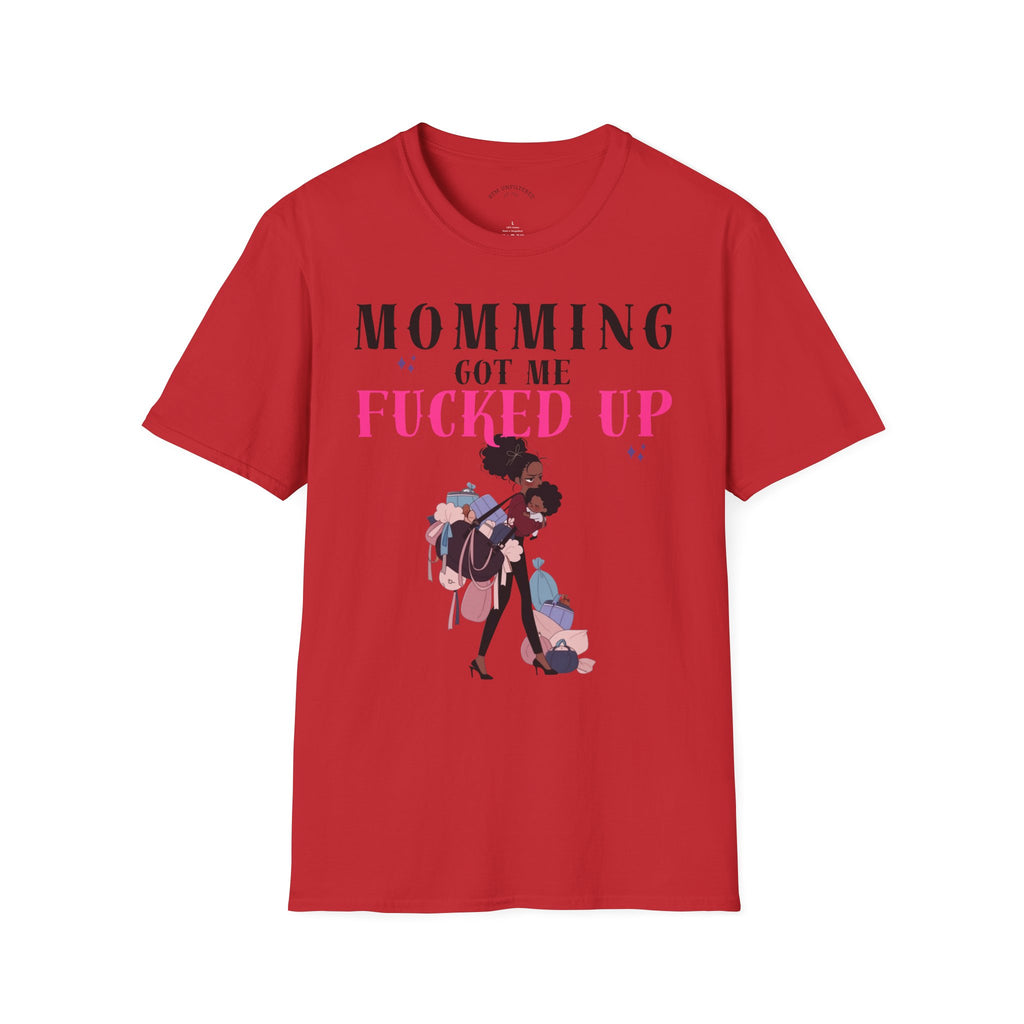 T-Shirt — Momming Got Me Fucked Up: Funny Mom Life Graphic Tee