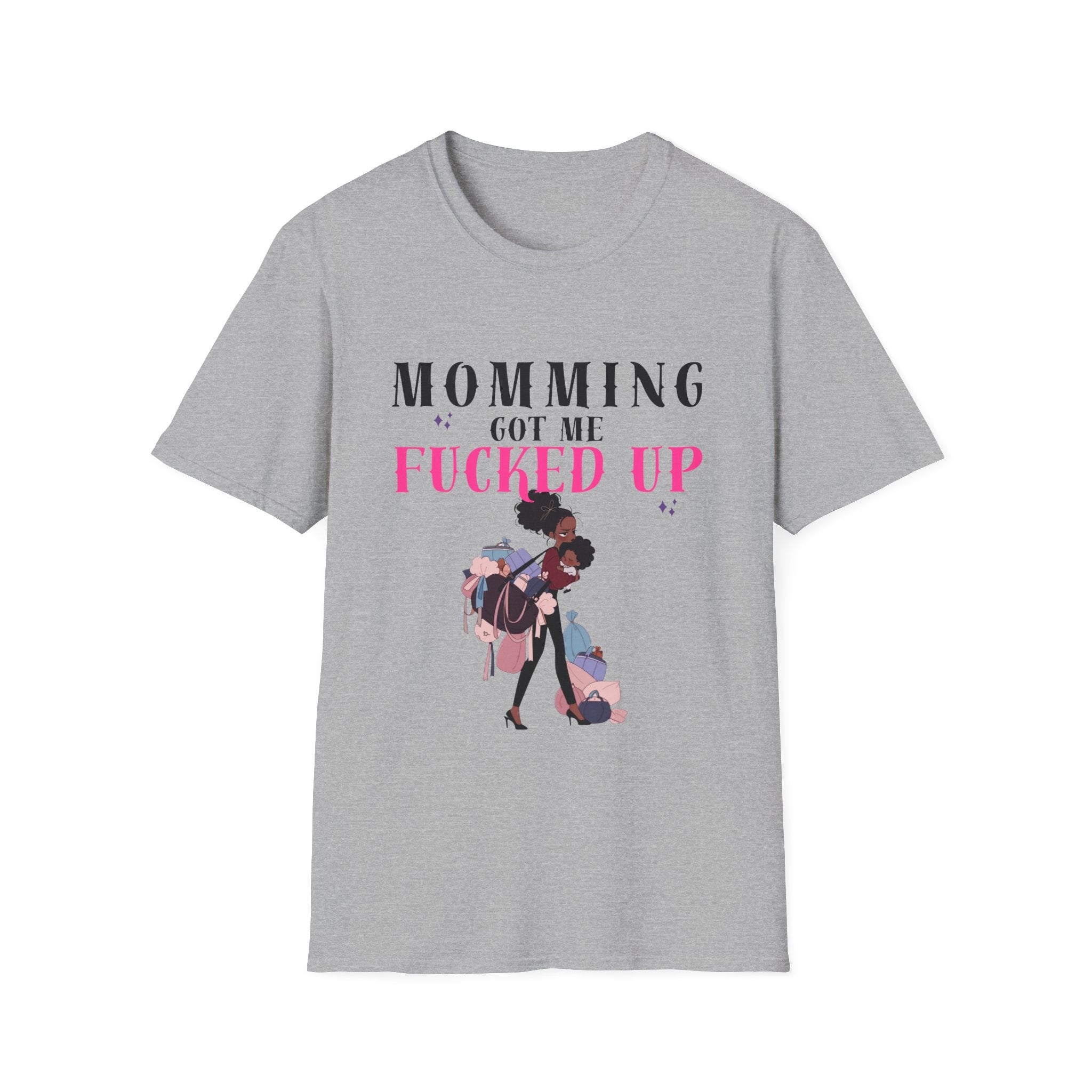 T-Shirt — Momming Got Me Fucked Up: Funny Mom Life Graphic Tee