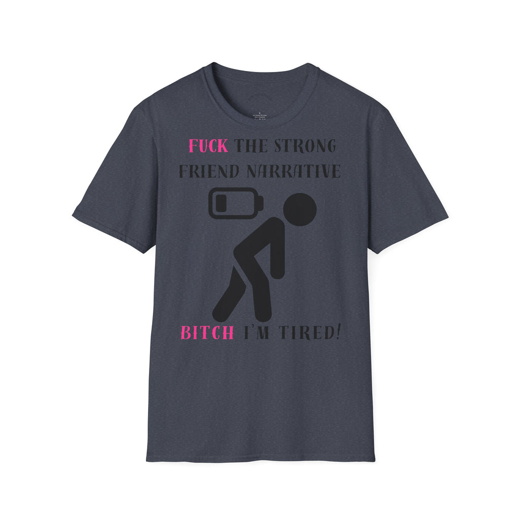 Statement T-Shirt — “Fuck the Strong Friend Narrative” Graphic Tee for Chronic Illness & Caregiver Awareness