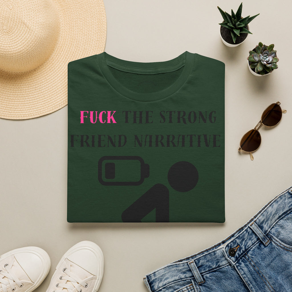 Statement T-Shirt — “Fuck the Strong Friend Narrative” Graphic Tee for Chronic Illness & Caregiver Awareness