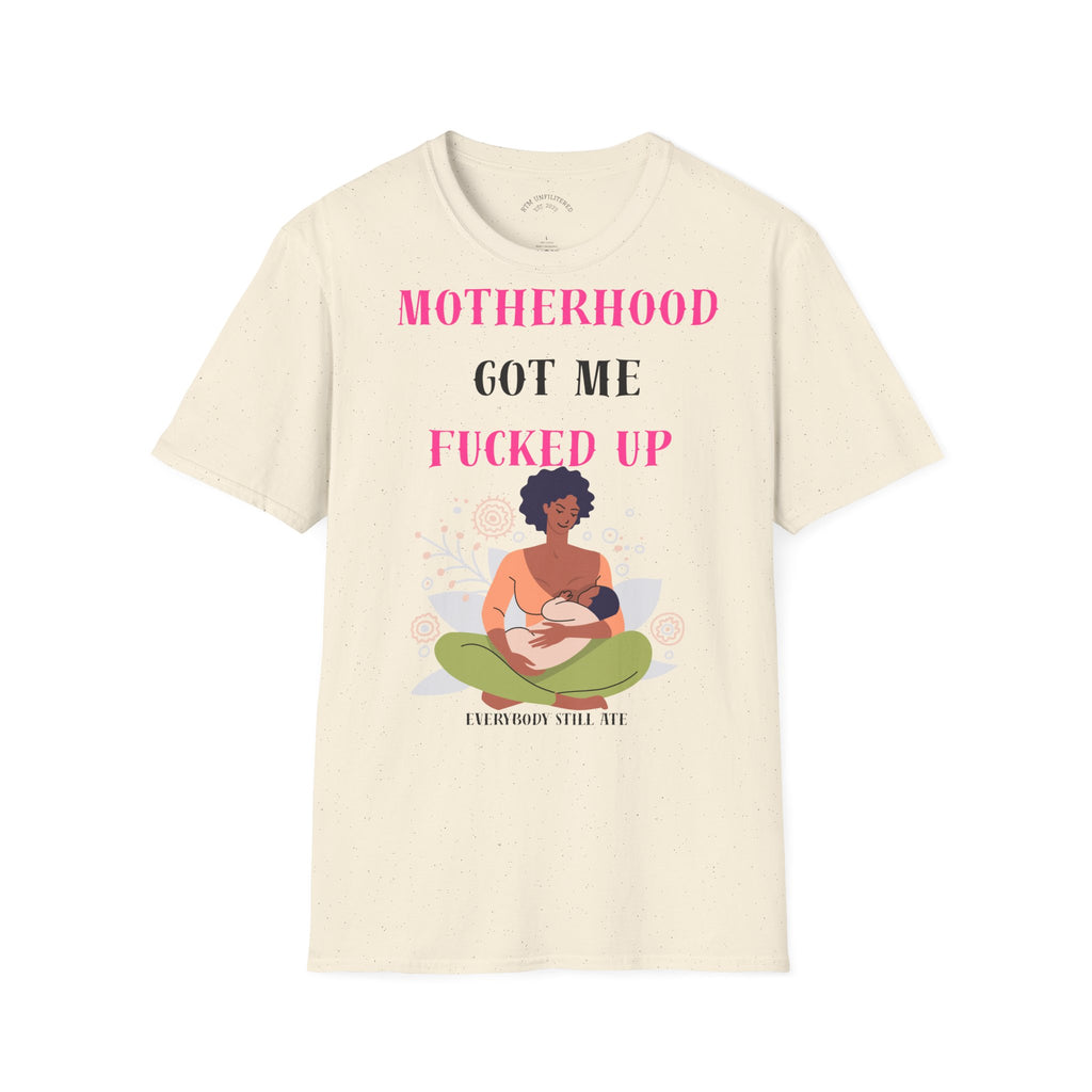 Motherhood Got Me Fucked Up T-Shirt — Funny Relatable Mom Tee